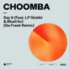 About Say It (feat. LP Giobbi & Blush'ko) Go Freek Remix Song