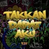 About Takkan Dapat Aku Song