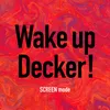 Wake up Decker!