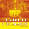 About DANCE IN THE MAGIC Song