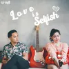 About Love Is Selfish (feat. Roth) Song