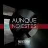 Aunque No Estés