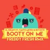 About Booty on Me (feat. Tanto Metro & Devonte) Freddy Fresh Remix Song