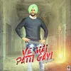 About Ve Mai Patti Gayi Song