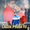 About Lagda Pyara Tu (feat. Sonya Sehra) Song