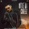 About Utte Di Cheez Song