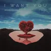 About I Want You (feat. BLEU) Song