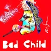 About Bad Child Song