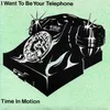 I Want To Be Your Telephone