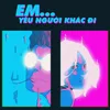 About Em, Yêu Người Khác Đi! (feat. Norlan) Song