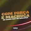 About Com Força e Machuca (feat. MC Bragança) Song