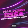 Não Perco Essa (feat. MC Bin Laden)