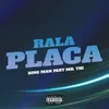 Rala Placa (feat. Mr Thi)