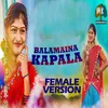 About Balamaina Kapala (Female Version) Song