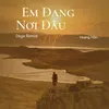 Em Đang Nơi Đâu Người Ơi (Deye Remix)