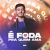 É Foda Pra Quem Ama (feat. Tarcísio do Acordeon)