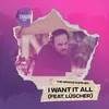 I Want It All (feat. Lüscher)