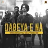 About Dabeya E Na (feat. Manpreet Hans) Song