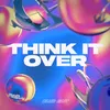 About Think It Over (Club Edit) Song