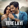 About Tere Layi Song