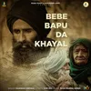 About Bebe Bapu Da Khayal Song