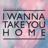 I Wanna Take You Home Dominic Ganderton Remix