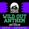 Wild Out Anthem (feat. Jay Colin) Wally Lopez Remix