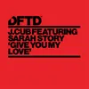 Give You My Love (feat. Sarah Story) [J.Cub's Deep Dub Mix] feat. Sarah Story [J.Cub's Deep Dub Mix]