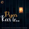 About Pyar Kar Le Song