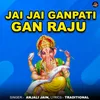 About Jai Jai Ganpati Gan Raju Song