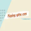 About Ngày Yêu Em Song