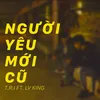 About Người Yêu Mới Cũ (feat. LV King) Song