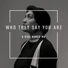 Who They Say You Are (Knowsie Remix)