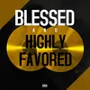 About Blessed and Highly Favored (feat. Lorozo $ly) Song