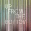 Up From The Bottom
