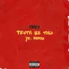 Truth Be Told pronouncedyea Remix