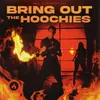 About Bring Out The Hoochies Song