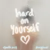 About Hard On Yourself Song