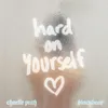 Hard On Yourself