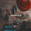 About Run Into You Song