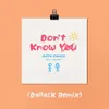 About Don't Know You (feat. Jake Miller) DallasK Remix Song