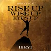 About Rise Up Wise Up Eyes Up Song