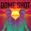 About Dome Shot Song