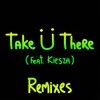 Take Ü There (feat. Kiesza) Felix Cartal Remix