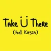 Take Ü There (feat. Kiesza)