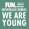 About We Are Young (feat. Janelle Monáe) Betatraxx Remix Song