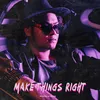 About Make Things Right Song
