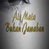 Air Mata Bukan Jawaban