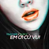 About Em Ơi Cứ Vui (feat. 1DEE, F & EVY) Song