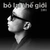 About Bỏ Lại Thế Giới Song